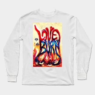 To LOVE IS to burn Long Sleeve T-Shirt